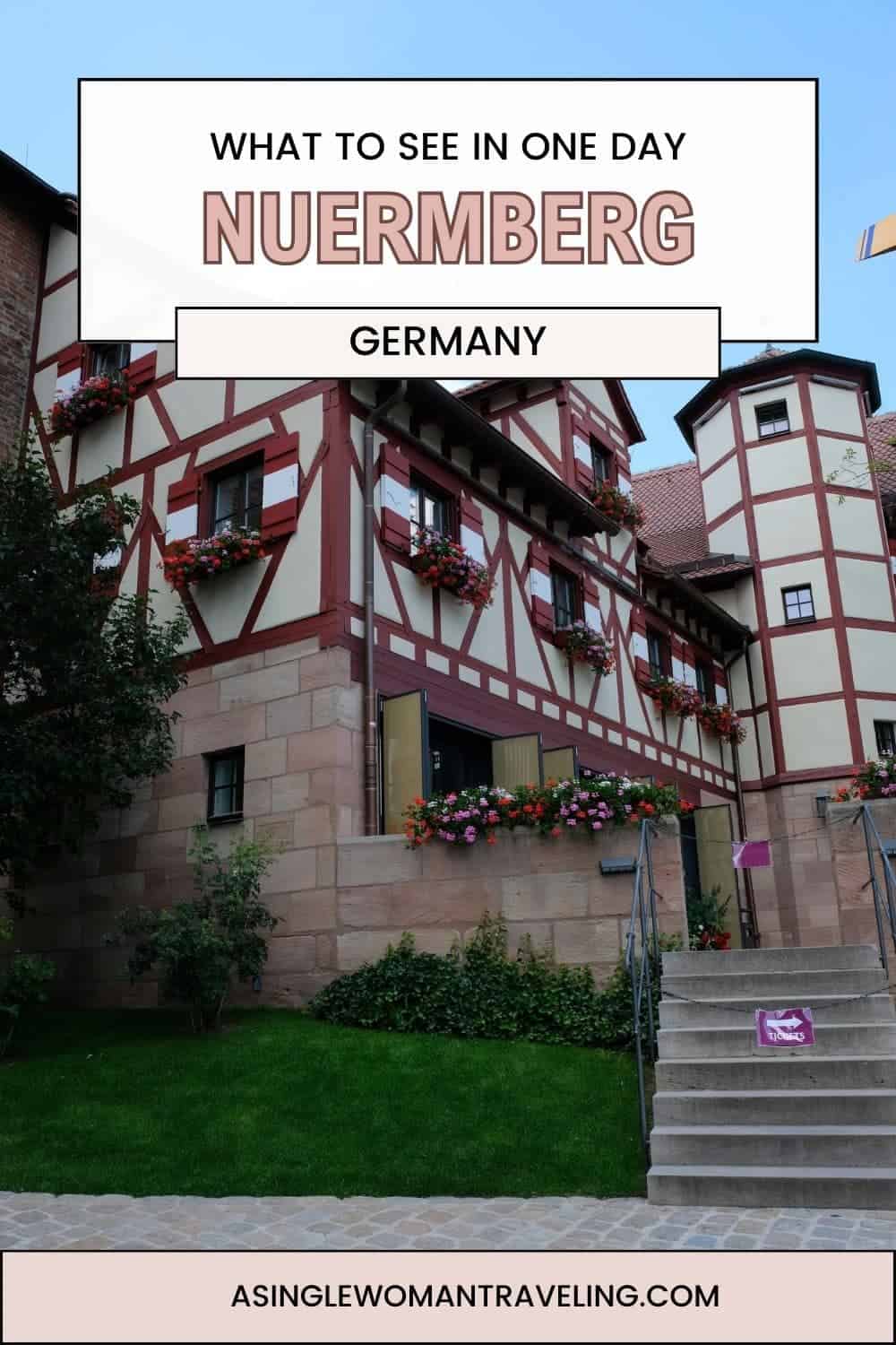 A Pinterest pin featuring a traditional half-timbered building in Nuremberg, adorned with bright flower boxes. The bold text 'WHAT TO SEE IN ONE DAY NUREMBERG Germany' overlays the image, inviting potential visitors to explore the city's historic charm. The website 'ASINGLEWOMANTRAVELING.COM' is credited at the bottom