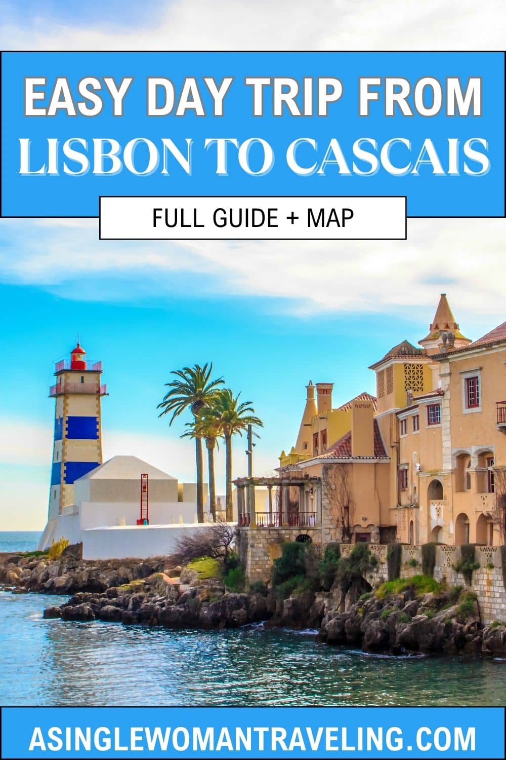 This is a promotional image for a travel guide, featuring a picturesque view of a coastal scene. It has bold text at the top that reads "EASY DAY TRIP FROM LISBON TO CASCAIS" with additional text below stating "FULL GUIDE + MAP". The photo in the background shows a charming lighthouse with distinctive blue and white stripes, standing near a cluster of classic European buildings with terracotta roofs. There are palm trees and a calm sea, which suggests a tranquil and attractive destination.