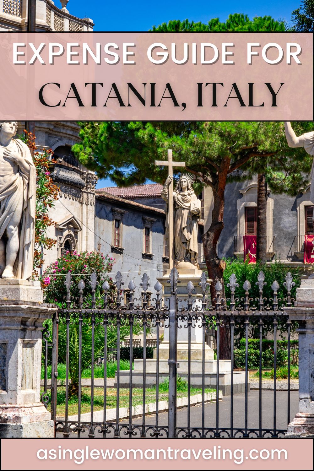 An image showing statues and ornate architecture within a courtyard in Catania, Italy, with the text 'Expense Guide for Catania, Italy' and the URL 'asinglewomantraveling.com' at the bottom.
