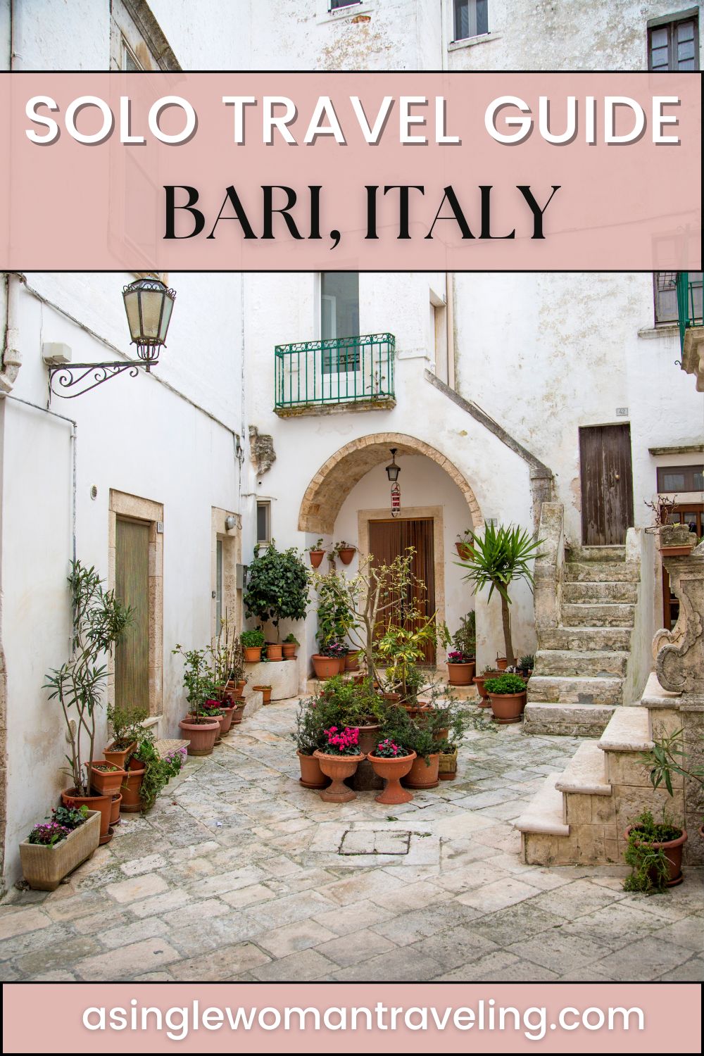 Solo Travel Guide to Bari, Italy. A charming courtyard in Bari with potted plants and rustic stone stairs. Text overlay reads 'Solo Travel Guide Bari, Italy' and 'asinglewomantraveling.com