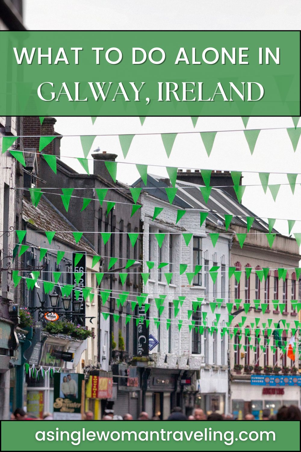 Banner image titled 'What to Do Alone in Galway, Ireland' with a photo of a narrow street in Galway decorated with green flags strung across buildings.