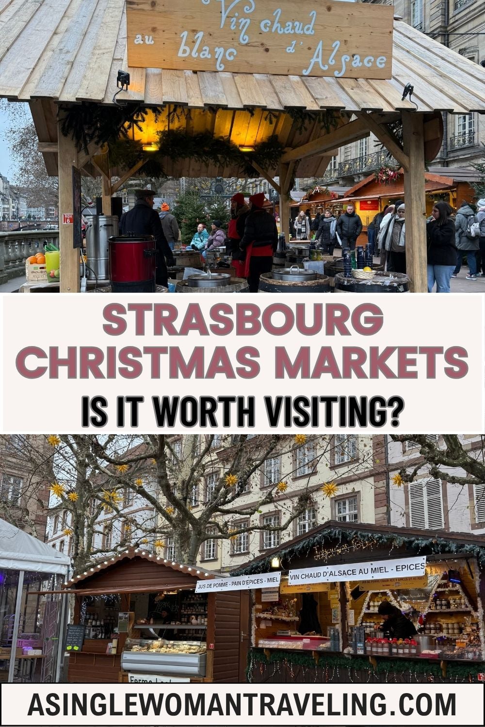 Split image featuring Strasbourg Christmas markets. Top shows a wooden stall serving Vin Chaud d&rsquo;Alsace (mulled wine) with people gathered under the roof and festive greenery accents. Bottom shows market stalls selling spiced wine, gingerbread, and local treats under bare trees decorated with golden stars, with historic buildings in the background. Text overlay reads: "Strasbourg Christmas Markets &mdash; Is It Worth Visiting?" and "asinglewomantraveling.com"